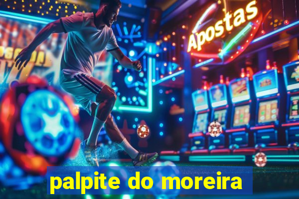 palpite do moreira